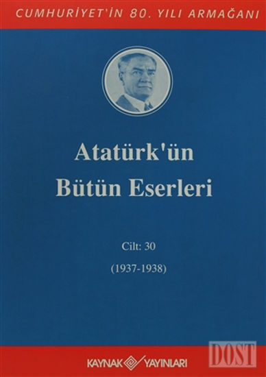 Atatürk’ün Bütün Eserleri Cilt: 30 (1937 - 1938)